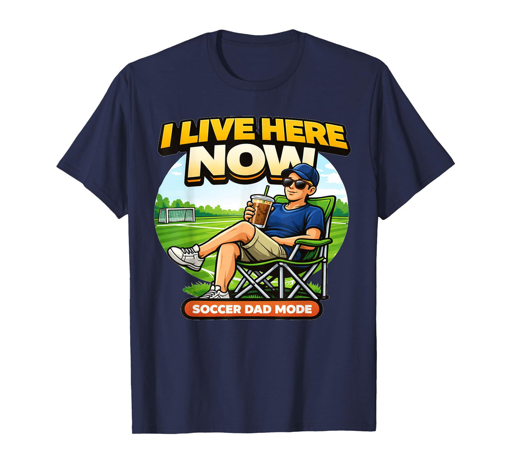 Soccer Dad I Live Here Now Funny Game Day T-Shirt - Unique Graphic Unisex - T-Shirt, Sweatshirt, Hoodie
