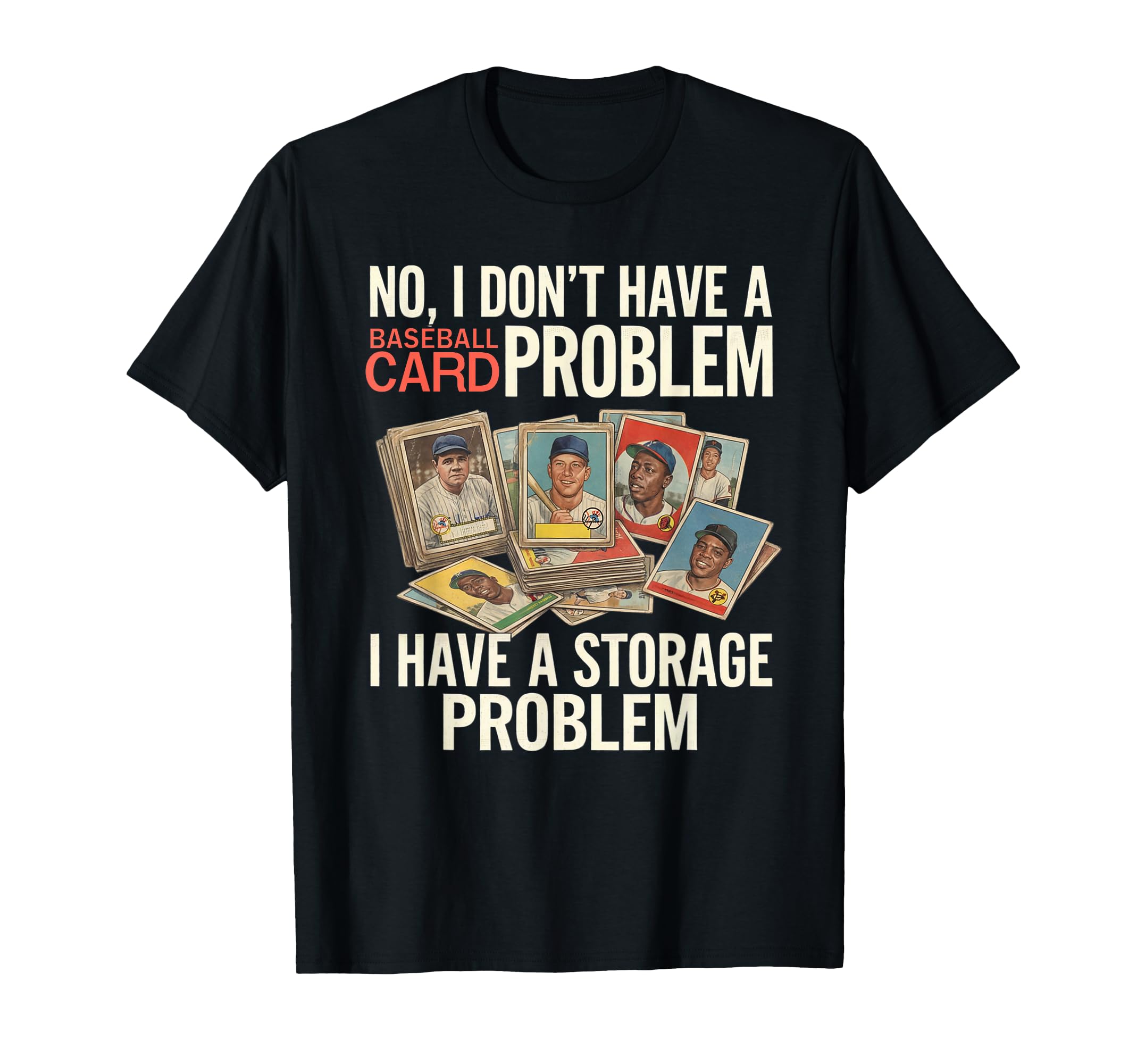 I Dont Have Baseball Card Problem I T-Shirt - Graphic Print for Adults - T-Shirt, Sweatshirt, Hoodie