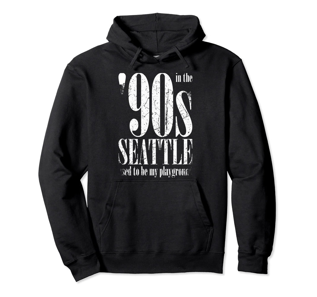 90S Seattle Used To Be My Playground Hoodie - Fun Novelty Design Men Women - T-Shirt, Sweatshirt, Hoodie