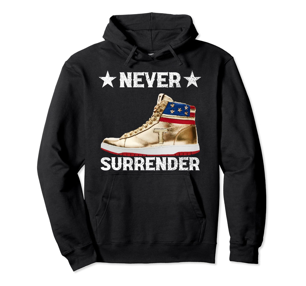 Trump Sneakers Never Surrender Pro Trump Hoodie - Unique Graphic Unisex - T-Shirt, Sweatshirt, Hoodie