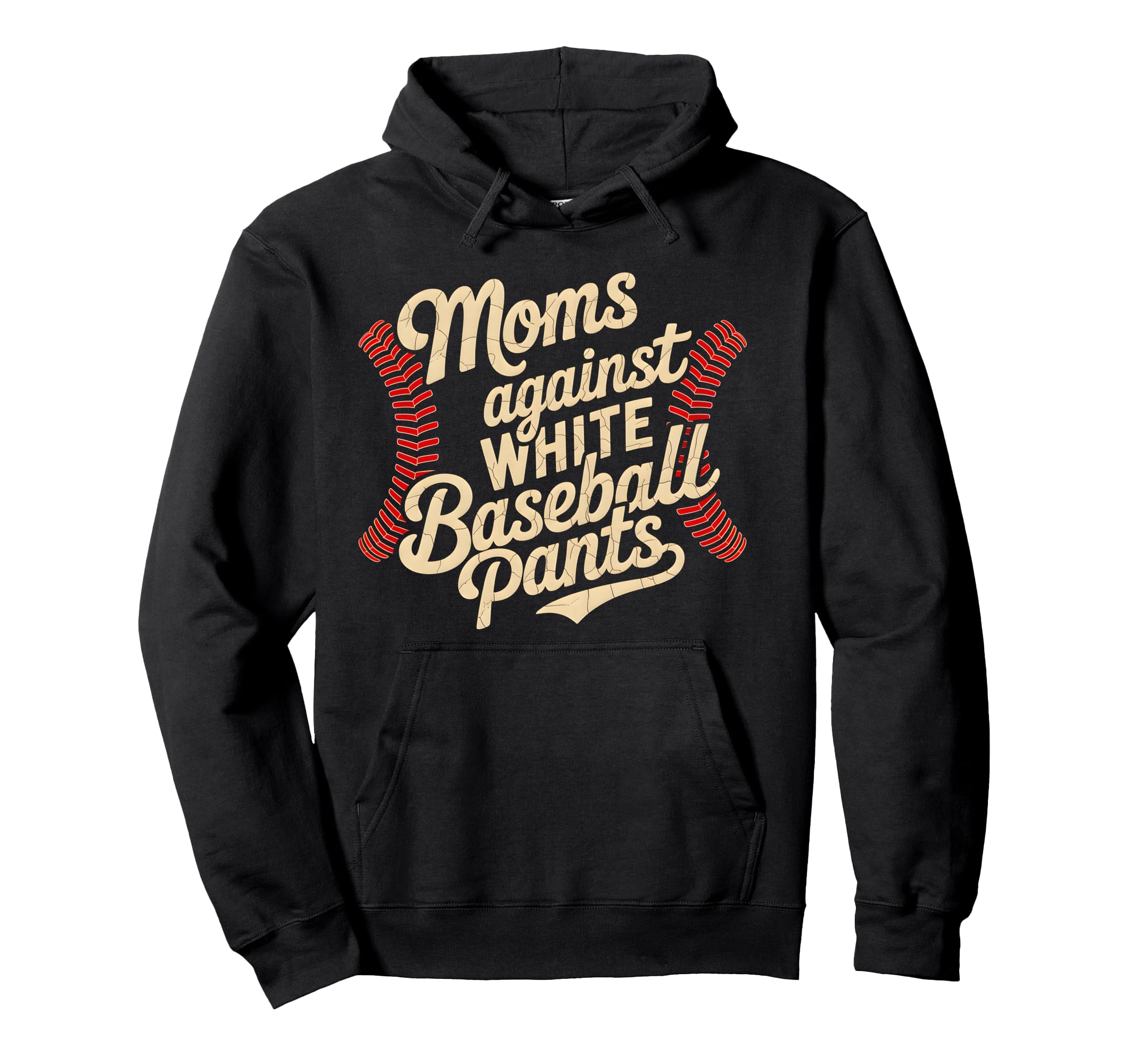 Moms Against White Baseball Pants Hoodie - Casual Everyday Wear for Adults - T-Shirt, Sweatshirt, Hoodie