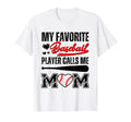 My Favorite Baseball Player Calls Me T-Shirt - Casual Everyday Wear Unisex - T-Shirt, Sweatshirt, Hoodie