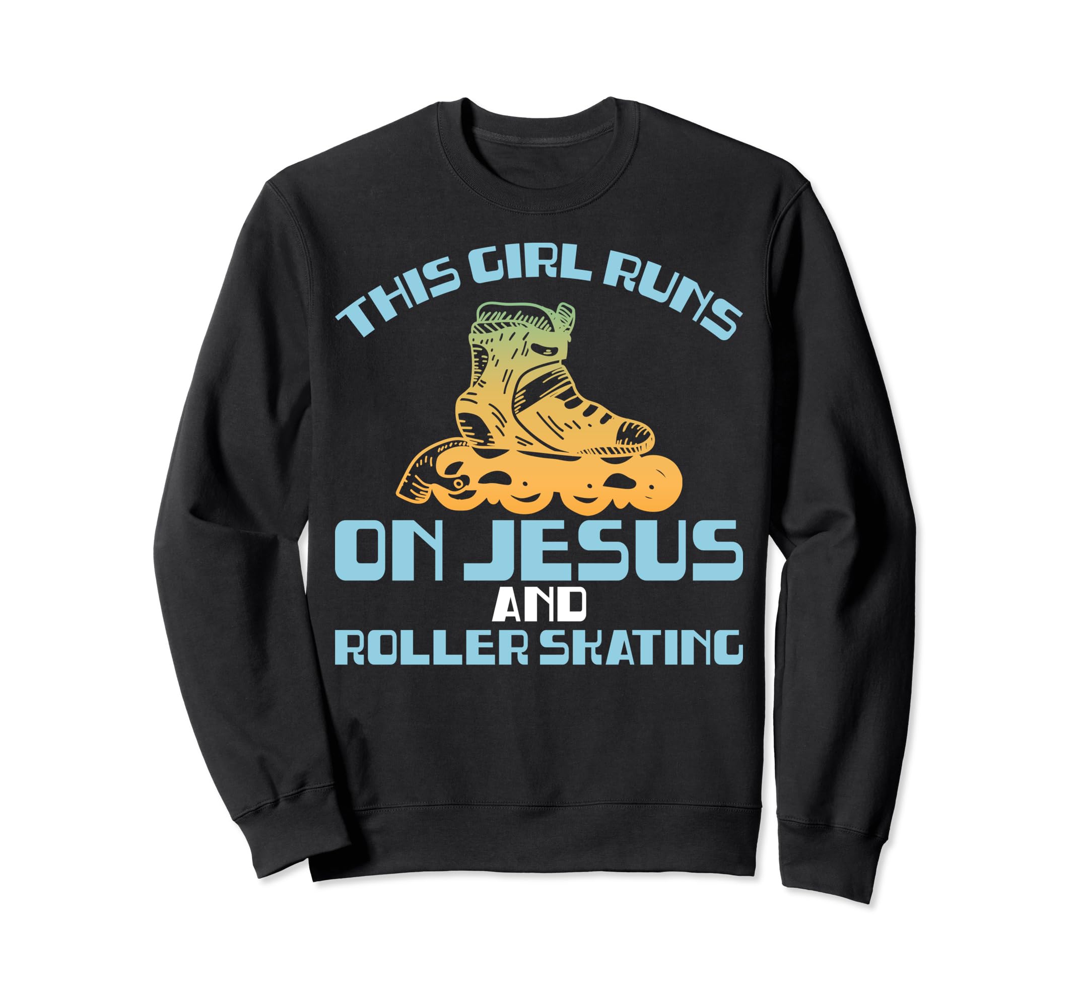 Runs Jesus And Roller Skating Funny Sweatshirt - Trendy Graphic Unisex - T-Shirt, Sweatshirt, Hoodie