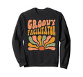 Groovy Facilitator Flowers Mothers Day Sweatshirt - Trendy Graphic Unisex - T-Shirt, Sweatshirt, Hoodie
