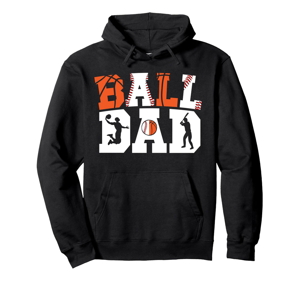 Ball Dad Proud Baseball Basketball Dad Hoodie - Trendy Graphic Men Women - T-Shirt, Sweatshirt, Hoodie