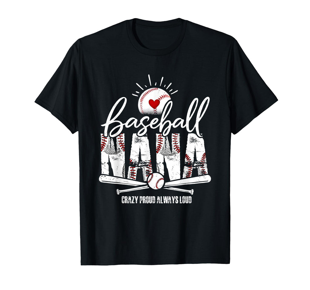 Baseball Nana Crazy Proud Always T-Shirt - Casual Everyday Wear Unisex - T-Shirt, Sweatshirt, Hoodie