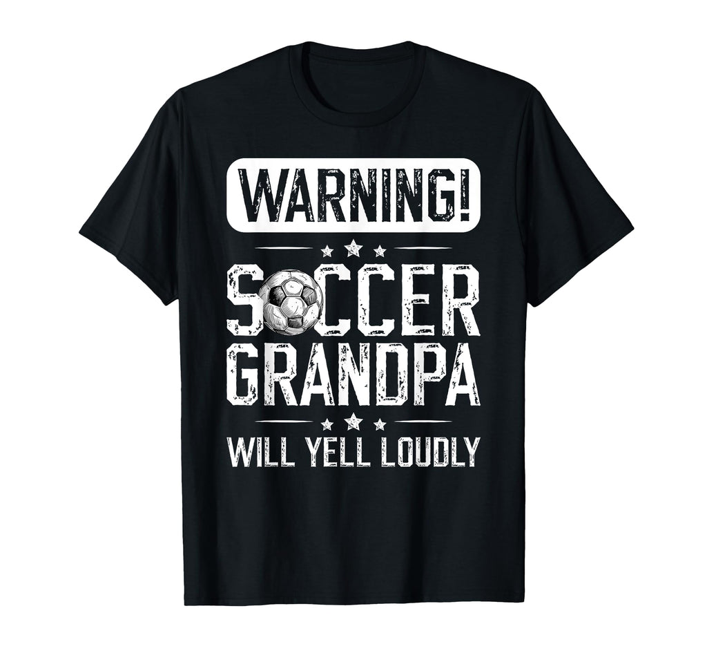 Soccer Grandpa Will Yell Loudly Soccer T-Shirt - Graphic Print Unisex - T-Shirt, Sweatshirt, Hoodie