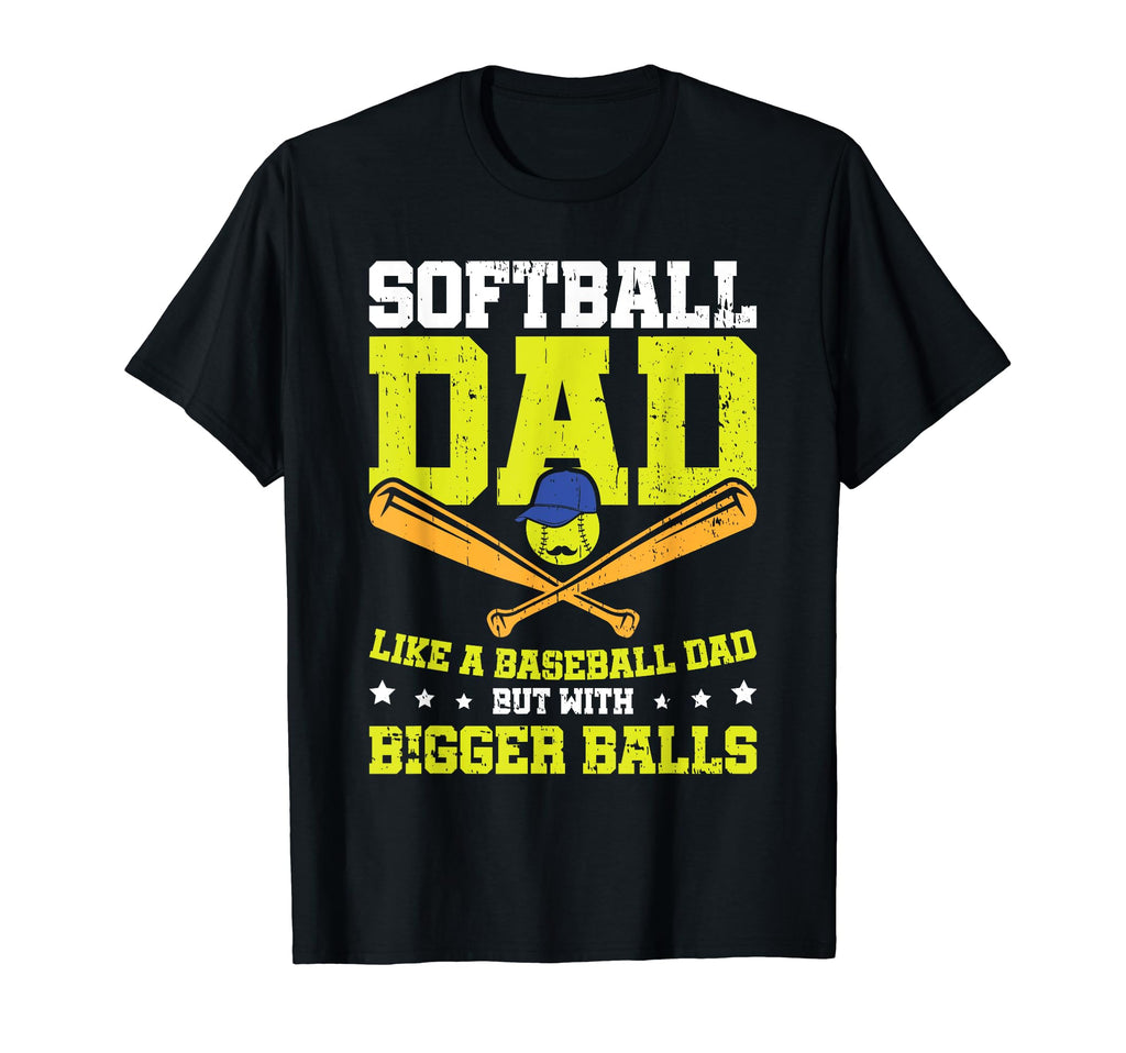 Softball Dad Like Baseball Dad T-Shirt - Casual Everyday Wear Unisex - T-Shirt, Sweatshirt, Hoodie