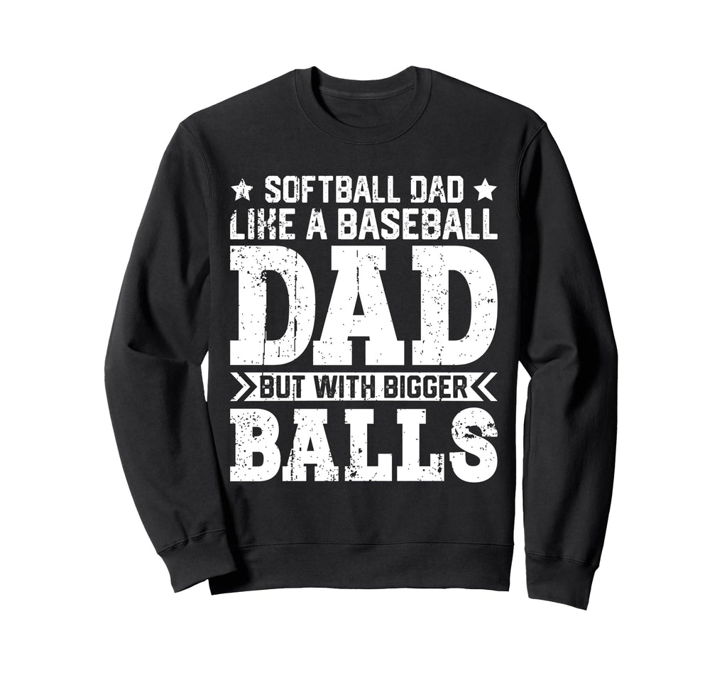 Softball Dad Like Baseball Dad Fathers Sweatshirt - Unique Graphic Unisex - T-Shirt, Sweatshirt, Hoodie