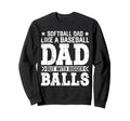 Softball Dad Like Baseball Dad Fathers Sweatshirt - Unique Graphic Unisex - T-Shirt, Sweatshirt, Hoodie