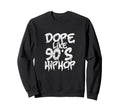Dope Like 90S Hip Hop Rap Music 1990 Sweatshirt - Novelty Apparel Unisex - T-Shirt, Sweatshirt, Hoodie