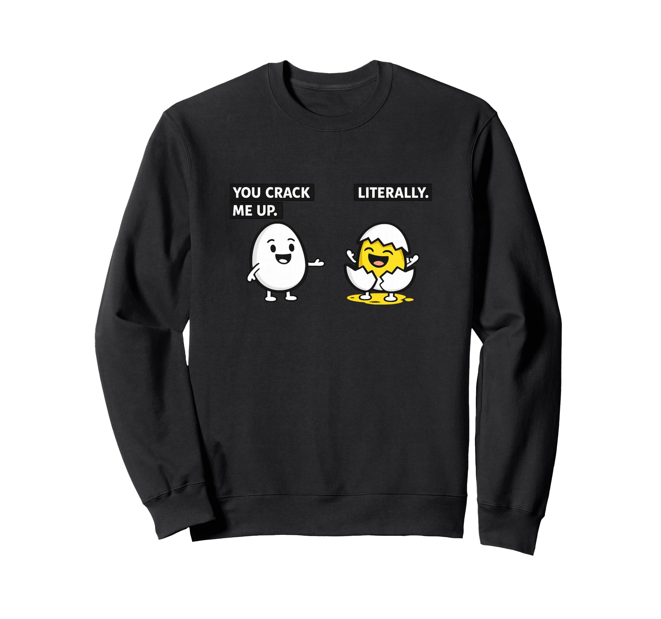 You Crack Me Up Literally Egg Meme Sweatshirt - Streetwear Style Men Women - T-Shirt, Sweatshirt, Hoodie