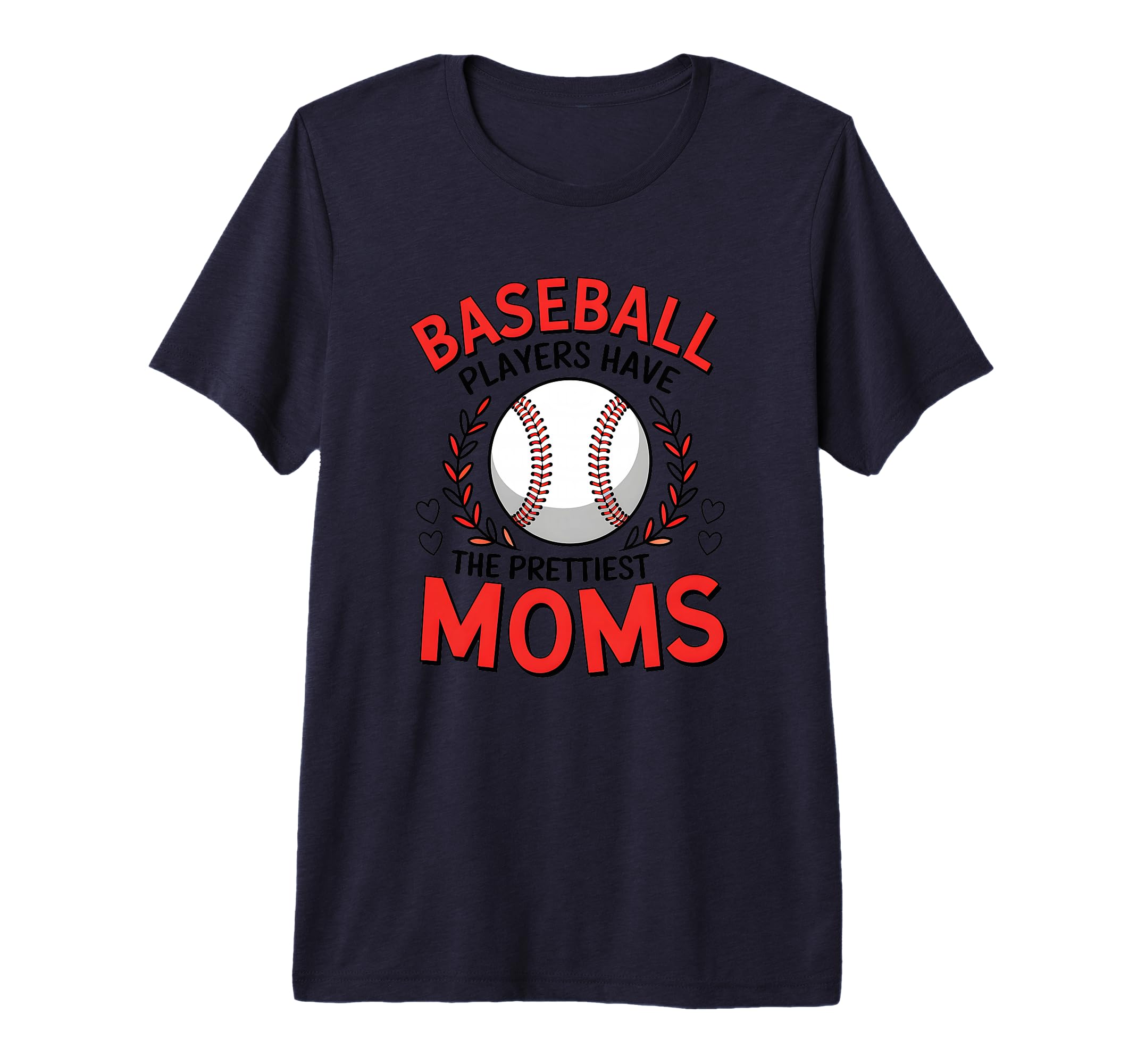 Baseball Players Have Prettiest Moms T-Shirt - Graphic Print Unisex - T-Shirt, Sweatshirt, Hoodie