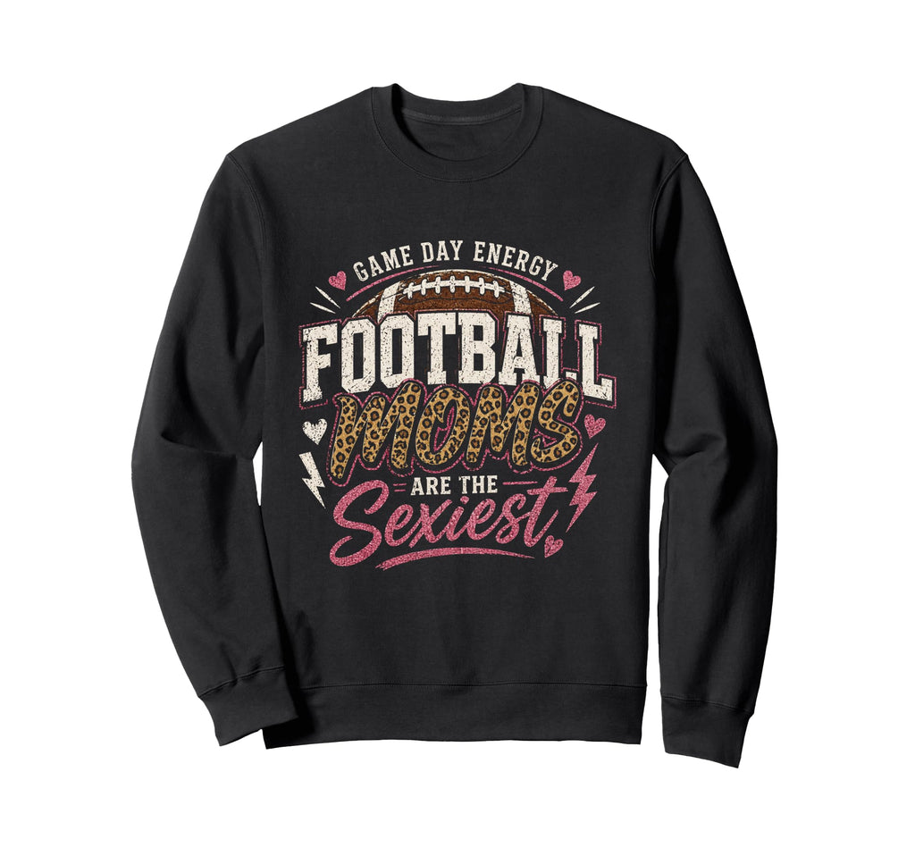 Football Moms Are Sexiest Leopard Game Sweatshirt - Trendy Graphic Unisex - T-Shirt, Sweatshirt, Hoodie