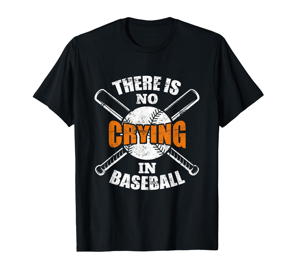 There Is No Crying Baseball T-Shirt - Casual Everyday Wear Men Women - T-Shirt, Sweatshirt, Hoodie