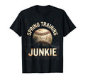 Spring Training Junkie Baseball Fan T-Shirt - Novelty Apparel Men Women - T-Shirt, Sweatshirt, Hoodie