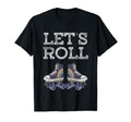 Lets Roll Funny Rollerblade Skates T-Shirt - Trendy Graphic Men Women - T-Shirt, Sweatshirt, Hoodie