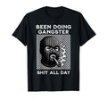 Been Doing Gangster Shit All Day Funny T-Shirt - Trendy Graphic Men Women - T-Shirt, Sweatshirt, Hoodie