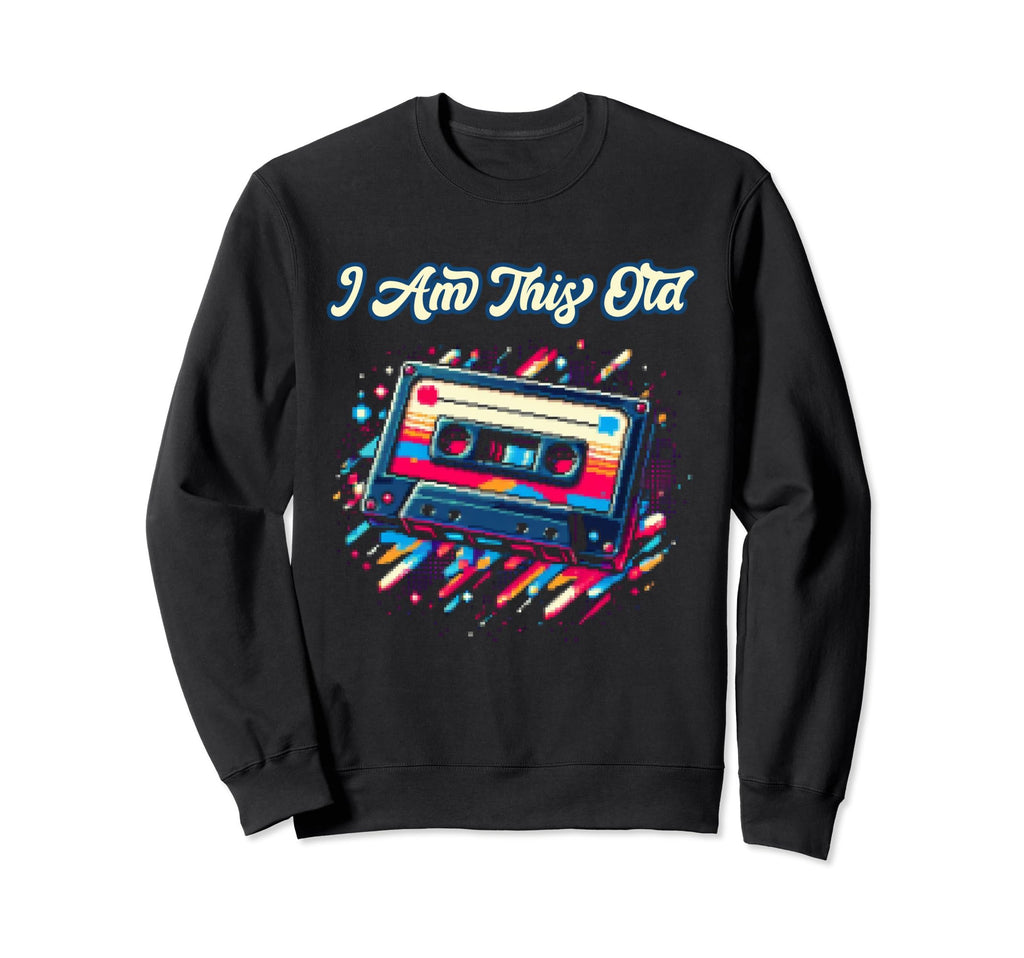 I Am This Old Cassette Tape Sweatshirt - Streetwear Style Unisex - T-Shirt, Sweatshirt, Hoodie