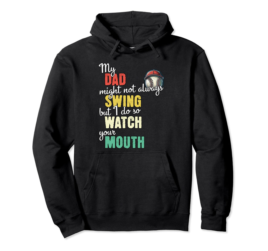 My Dad Might Not Always Swing Watch Your Hoodie - Unique Graphic Unisex - T-Shirt, Sweatshirt, Hoodie