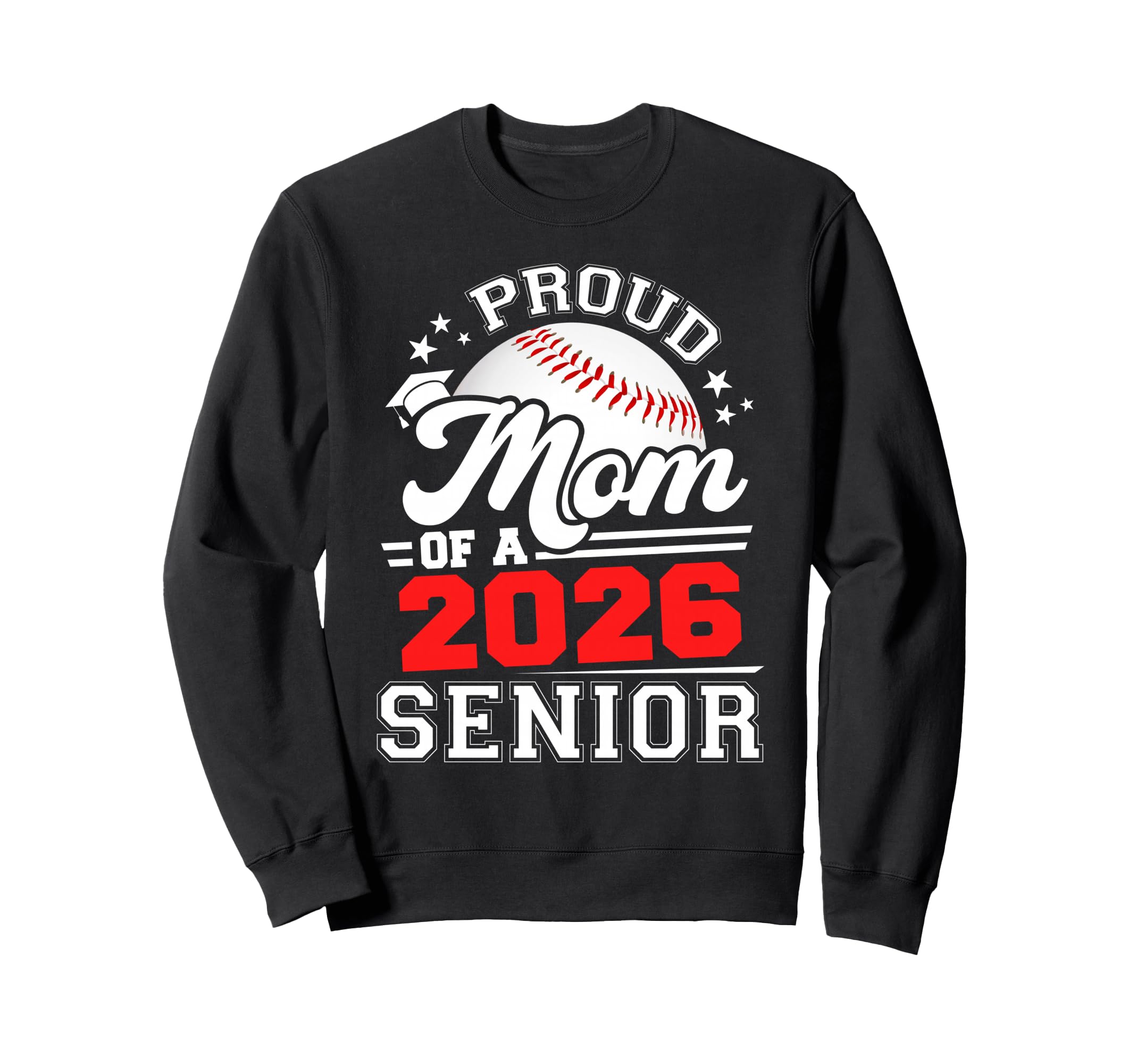 Proud Mom Baseball Senior 2026 Sweatshirt - Casual Everyday Wear Men Women - T-Shirt, Sweatshirt, Hoodie