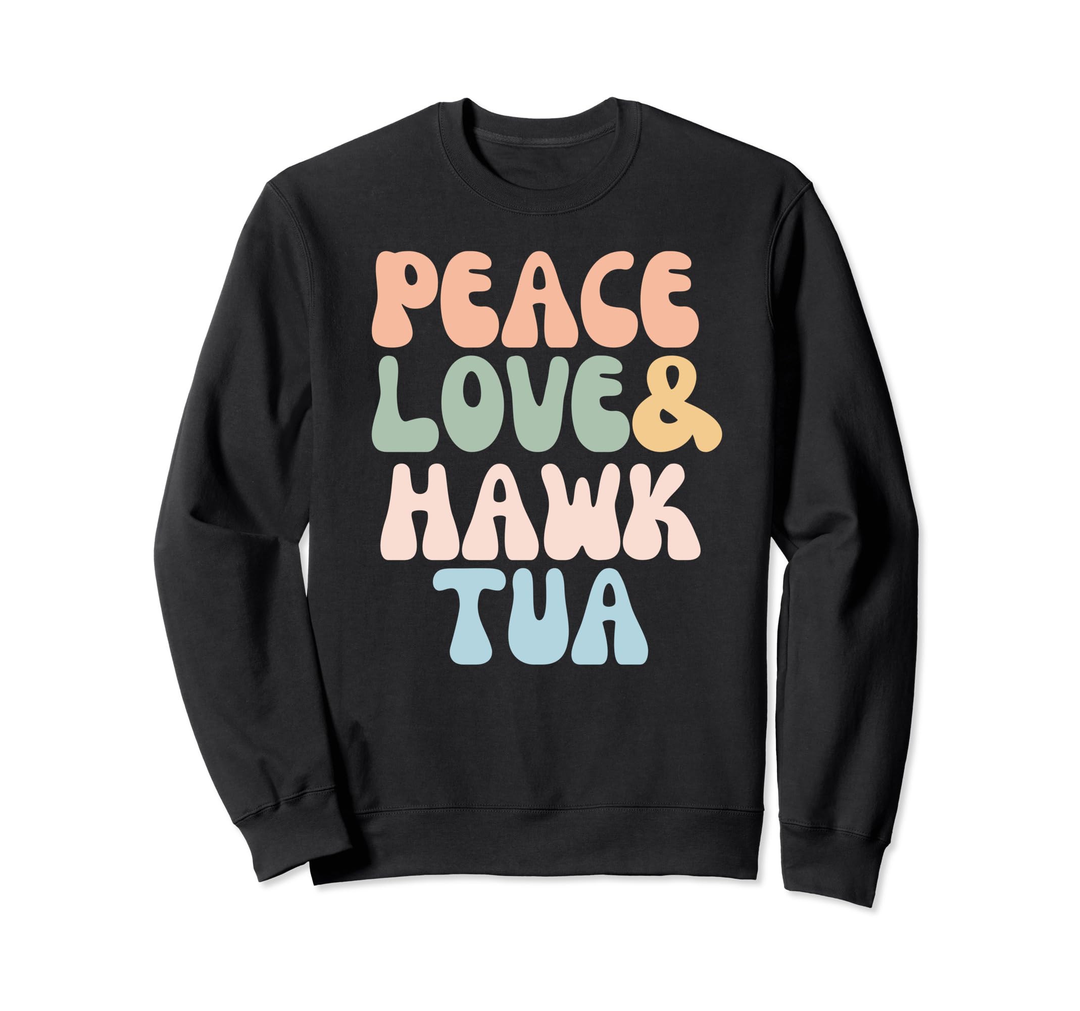 Peace Love And Hawk Tua Sweatshirt - Fun Novelty Design Unisex - T-Shirt, Sweatshirt, Hoodie