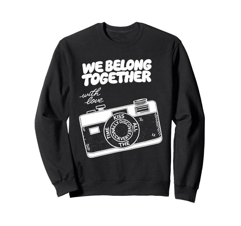 We Belong Together Camera Love Sweatshirt - Novelty Apparel Men Women - T-Shirt, Sweatshirt, Hoodie