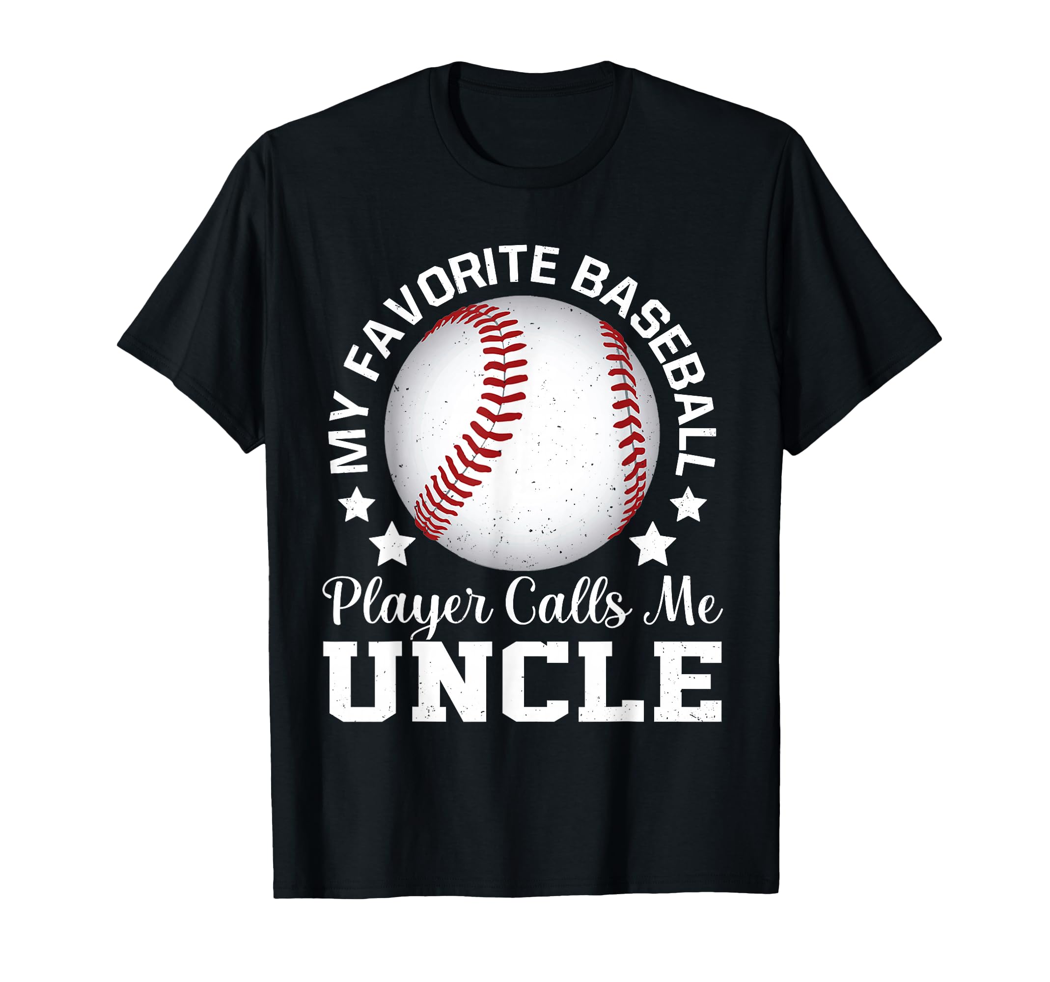 My Favorite Baseball Player Calls Me Uncle T-Shirt - Graphic Print Unisex - T-Shirt, Sweatshirt, Hoodie