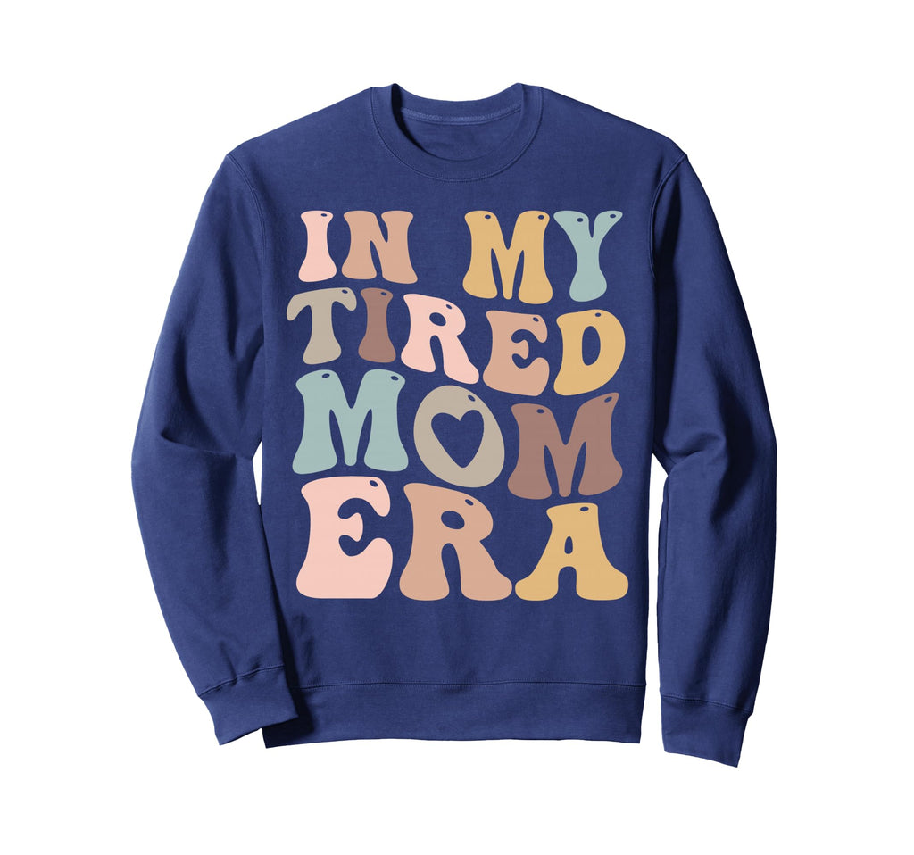 My Tired Mom Era Mamas Sweatshirt - Novelty Apparel Men Women - T-Shirt, Sweatshirt, Hoodie
