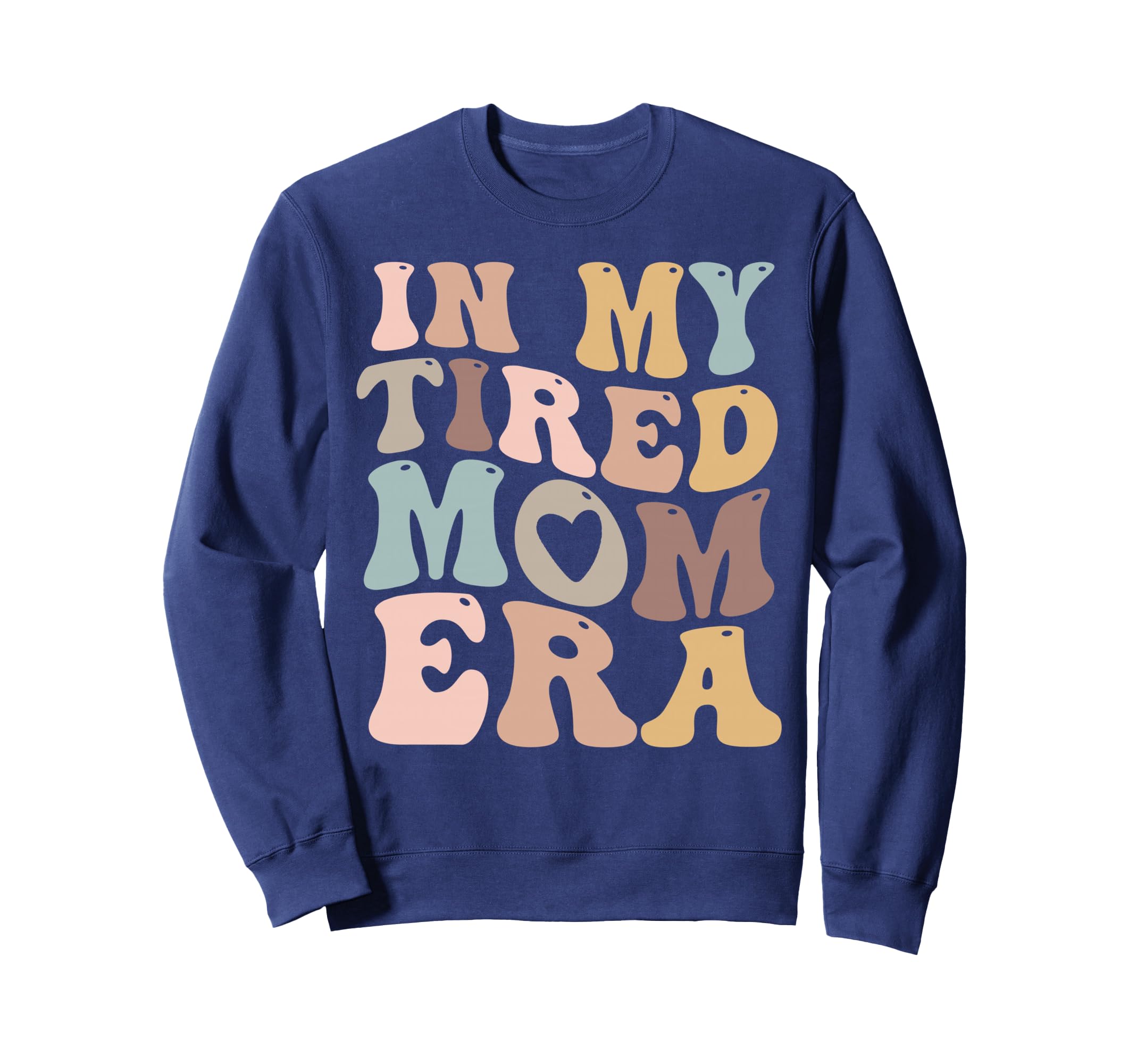 My Tired Mom Era Mamas Sweatshirt - Novelty Apparel Men Women - T-Shirt, Sweatshirt, Hoodie