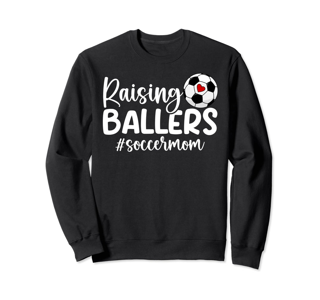 Raising Ballers Soccer Mom Soccer Sweatshirt - Streetwear Style Men Women - T-Shirt, Sweatshirt, Hoodie