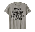 Moms Against White Baseball Pants T-Shirt - Unique Graphic for Adults - T-Shirt, Sweatshirt, Hoodie