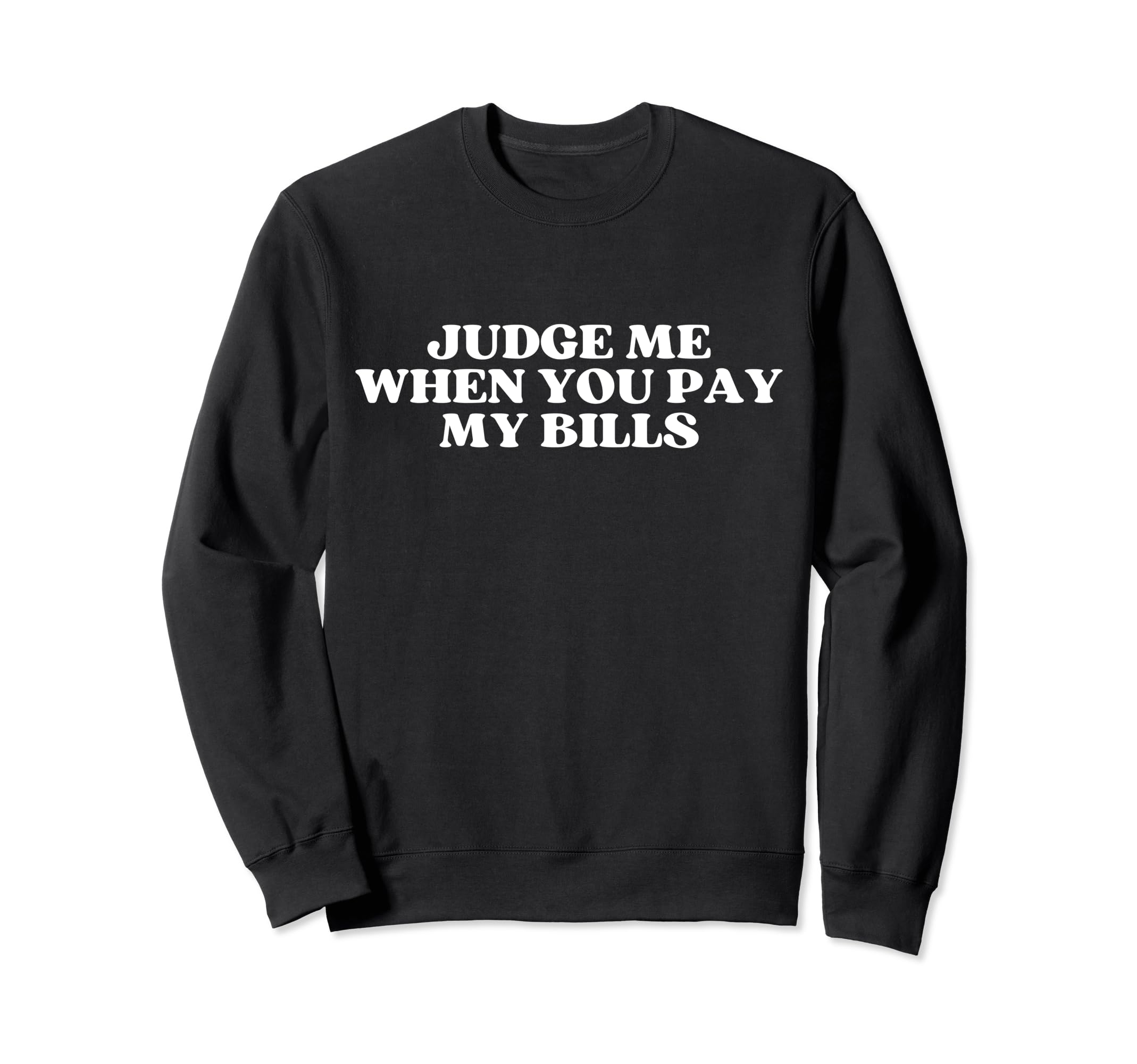 Judge Me When You Pay My Bills Y2K Sweatshirt - Minimalist Print Men Women - T-Shirt, Sweatshirt, Hoodie