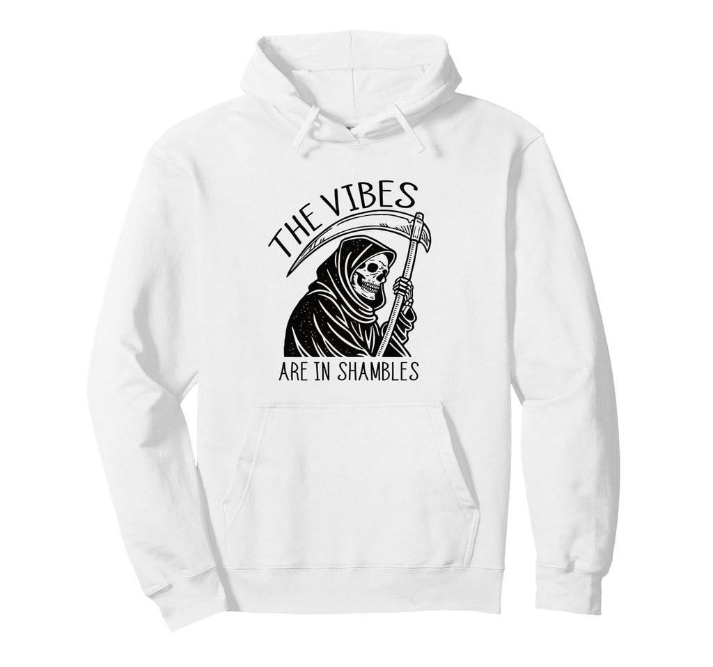 Vibes Are Shambles Grim Reaper Hoodie - Casual Everyday Wear Men Women - T-Shirt, Sweatshirt, Hoodie