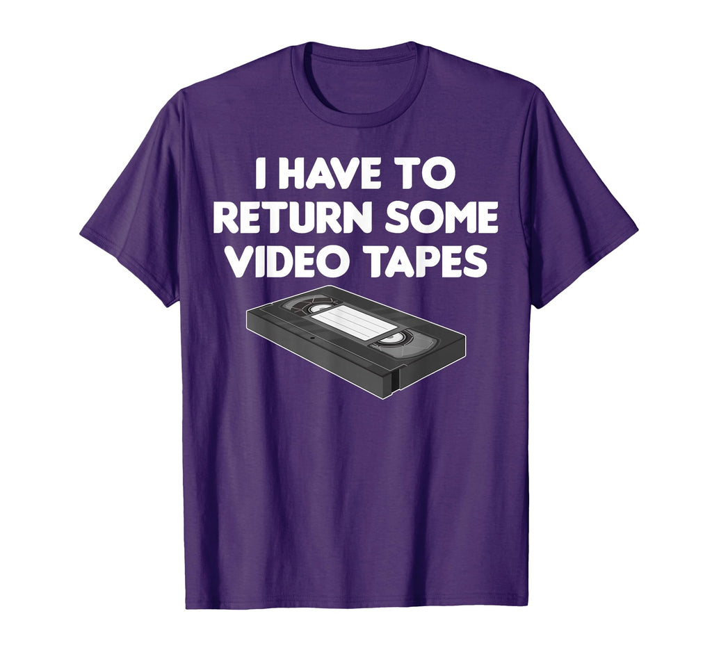 I Have To Return Some Video Tapes T-Shirt - Casual Everyday Wear Men Women - T-Shirt, Sweatshirt, Hoodie