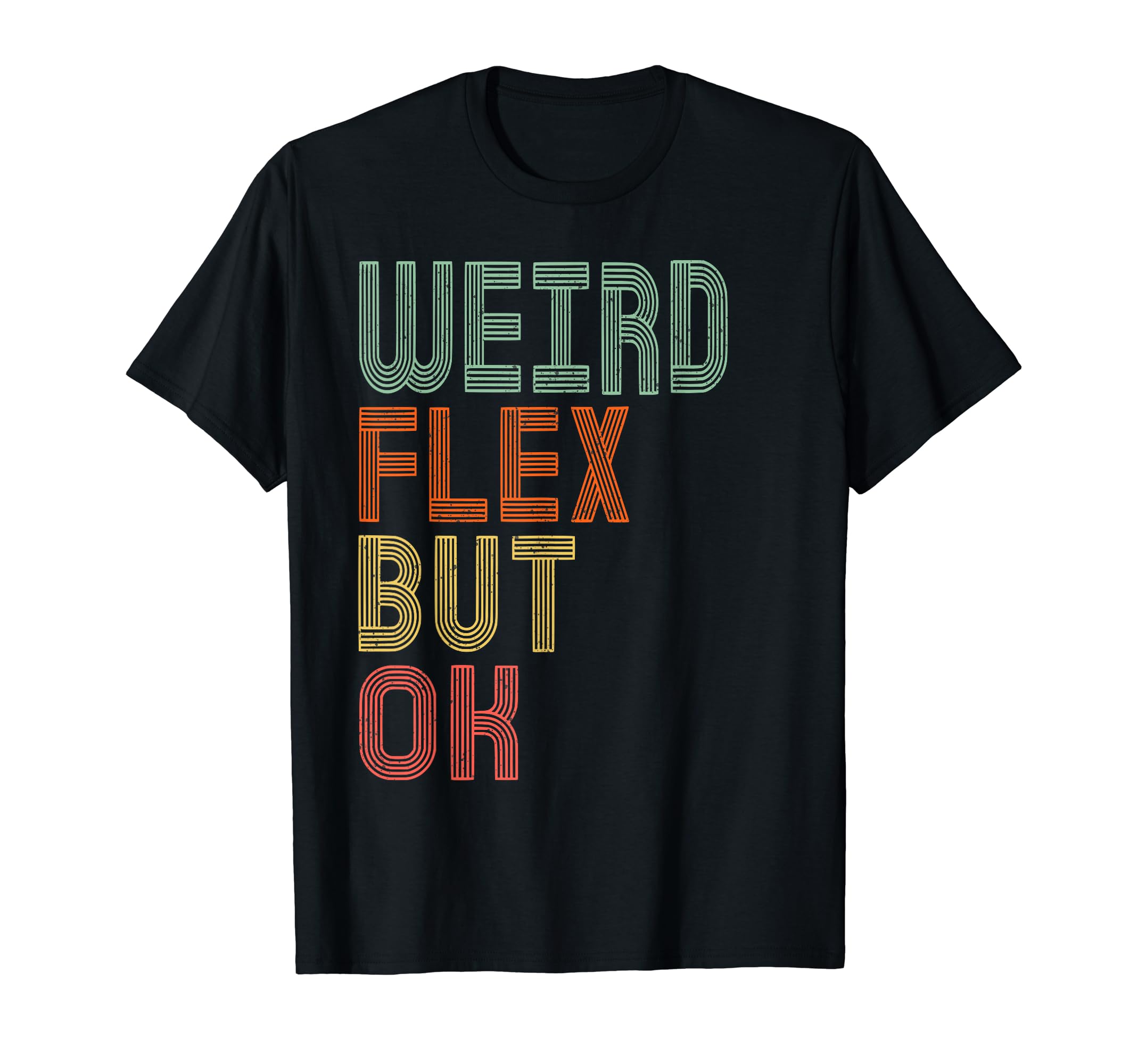 Distressed Weird Flex But Ok Meme T-Shirt - Novelty Apparel for Adults - T-Shirt, Sweatshirt, Hoodie