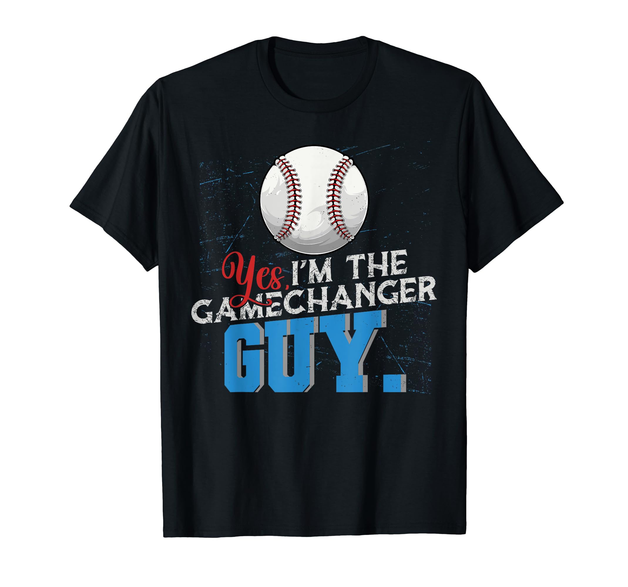 Yes Im Gamechanger Guy Funny Baseball T-Shirt - Casual Everyday Wear Unisex - T-Shirt, Sweatshirt, Hoodie