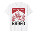 Not My First Rodeo Bronc Riding T-Shirt - Casual Everyday Wear for Adults - T-Shirt, Sweatshirt, Hoodie