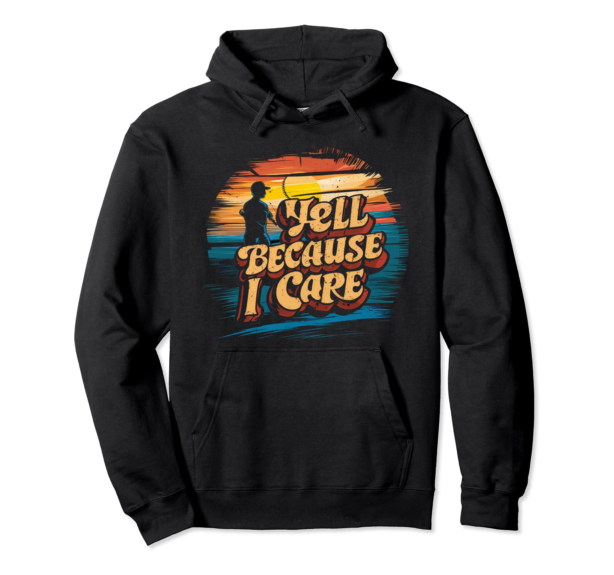 I Yell Because I Care Baseball Hoodie - Novelty Apparel for Adults - T-Shirt, Sweatshirt, Hoodie