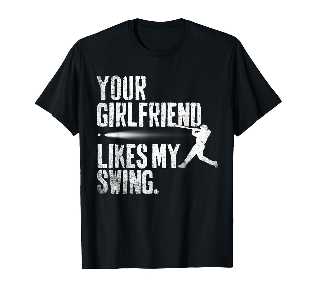 Funny Baseball Your Girlfriend Likes My T-Shirt - Minimalist Print Unisex - T-Shirt, Sweatshirt, Hoodie