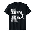Funny Baseball Your Girlfriend Likes My T-Shirt - Minimalist Print Unisex - T-Shirt, Sweatshirt, Hoodie