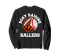 Busy Raising Ballers Funny Baseball Sweatshirt - Streetwear Style Unisex - T-Shirt, Sweatshirt, Hoodie