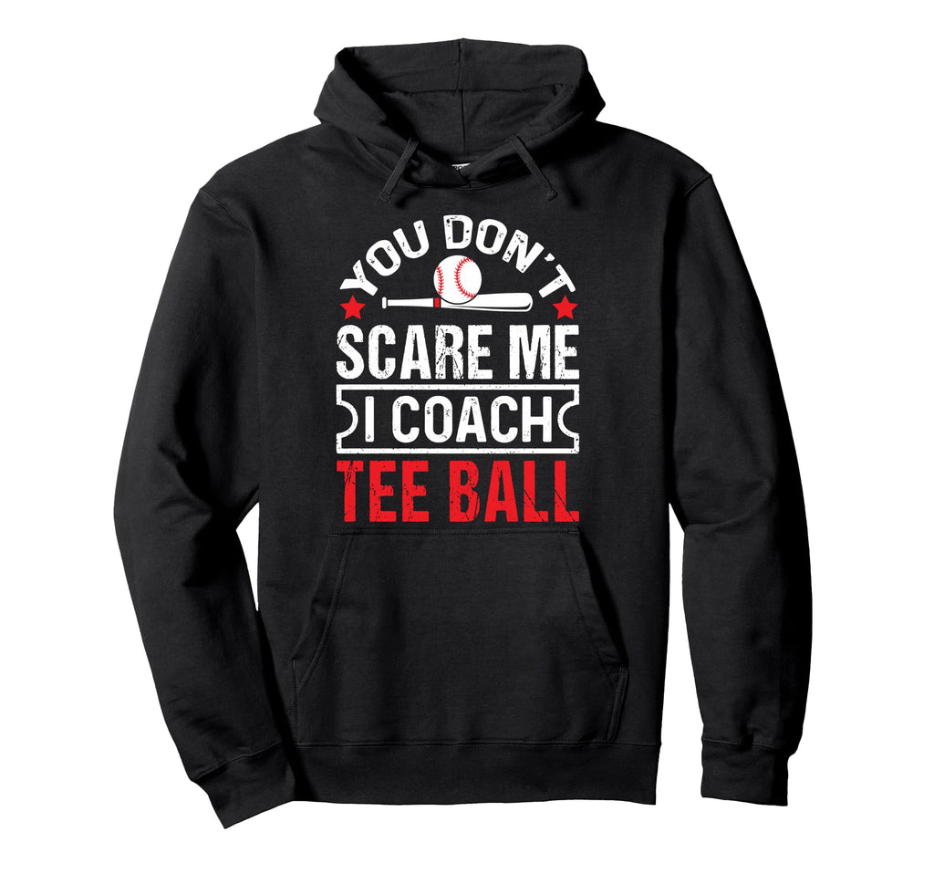 You Dont Scare Me I Coach Ball Funny Hoodie - Aesthetic Graphic for Adults - T-Shirt, Sweatshirt, Hoodie