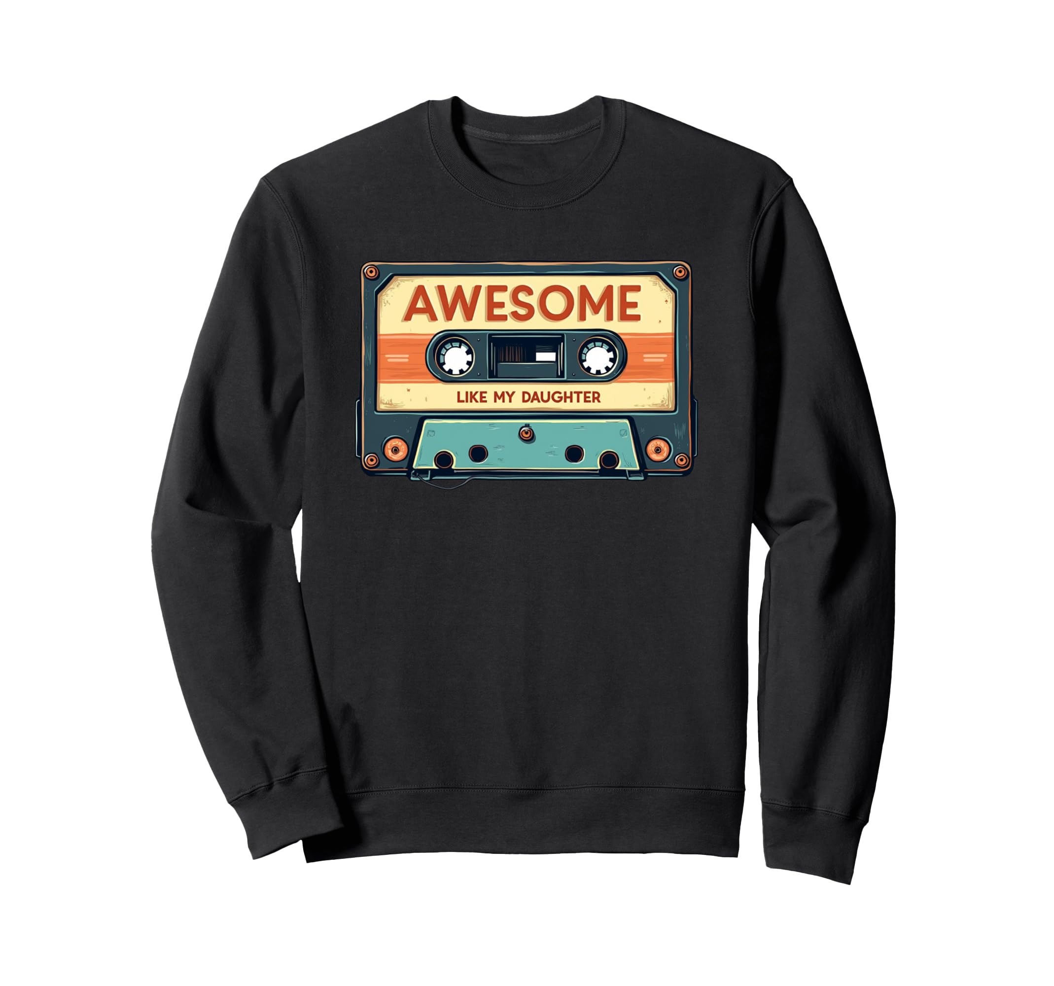 Awesome Like My Daughter Cassette Tape Sweatshirt - Trendy Graphic Unisex - T-Shirt, Sweatshirt, Hoodie