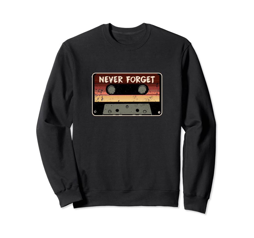 Never Forget Music Songs Cassette Sweatshirt - Fun Novelty Design Unisex - T-Shirt, Sweatshirt, Hoodie