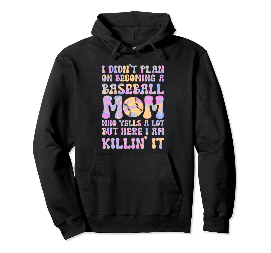 I Didnt Plan Becominhg Baseball Mom Hoodie - Fun Novelty Design Unisex - T-Shirt, Sweatshirt, Hoodie