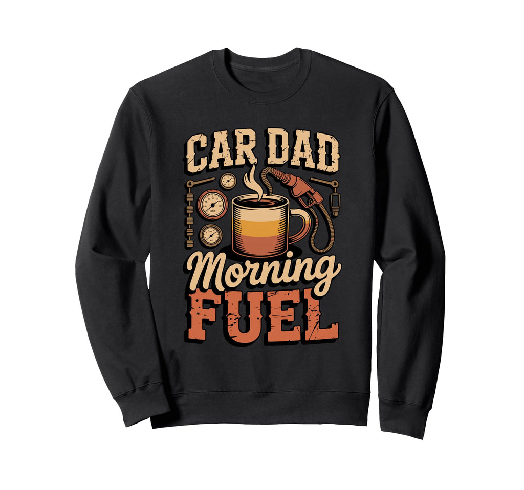 Car Dad Morning Fuel Sweatshirt - Streetwear Style for Adults - T-Shirt, Sweatshirt, Hoodie