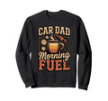 Car Dad Morning Fuel Sweatshirt - Streetwear Style for Adults - T-Shirt, Sweatshirt, Hoodie