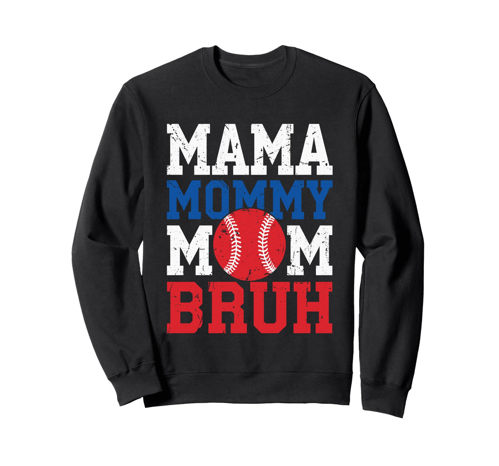 Mama Mommy Mom Bruh Baseball Moms Sweatshirt - Fun Novelty Design Unisex - T-Shirt, Sweatshirt, Hoodie