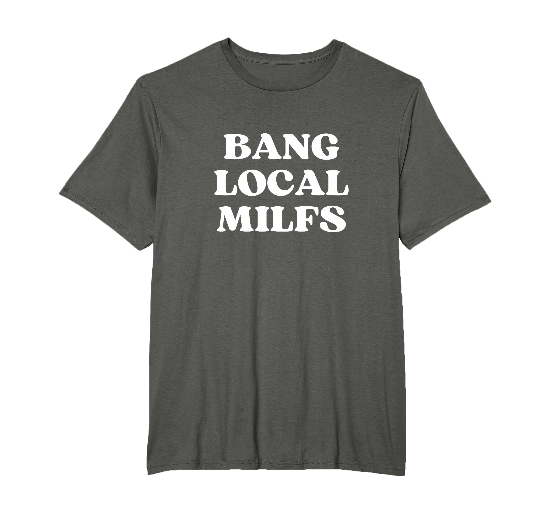 Bang Local Milfs Milf Funny Sarcastic T-Shirt - Trendy Graphic for Adults - T-Shirt, Sweatshirt, Hoodie